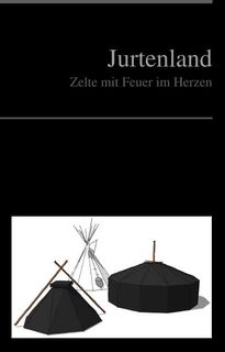 Jurtenland - Zelte mit Feuer im Herzen (Handbuch)