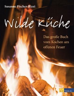 Wilde K&uuml;che - Susanne Fischer-Rizzi, Sabine Mader, Ulrike Schmid