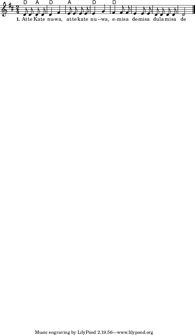 

\version "2.19.56"

\language "deutsch"

\header {

}

#(set-global-staff-size 16)

global = {
  \autoBeamOff
  \time 2/4
  \key d \major
}

akkorde = \chordmode {
  d a d2 a2 d2 d
}

melodie = \relative c' {
  \global
  d8 d d d
  d4 fis
  e8 e e e
  e4 g
  fis4 fis8 fis
  e4 e8 e
  d8 d d d
  d2


  \bar "|."
}

text = \lyricmode {
  \set stanza = "1."
  At -- te Ka -- te nu -- wa, at -- te ka -- te nu --wa, e -- mis -- a de -- mis -- a du -- la  mi -- sa de
}

\score {
  <<
    \new ChordNames { \akkorde }
    \new Voice = "Lied" { \melodie }
    \new Lyrics \lyricsto "Lied" { \text }
  >>
}
