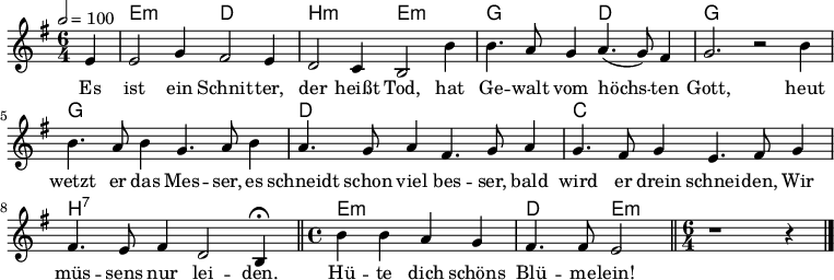 

\version "2.12.3"

\language "deutsch"

\header {
  tagline = ""
}

\layout {
  indent = #0
} 

akkorde = \chordmode {
    \germanChords
    \set chordChanges = ##t
    s4 e1*3/4:m d h:m e:m g d g g g g d d c c h:7 h:7 e1:m d2 e:m
}

global = {
  \autoBeamOff
  \tempo 2 = 100
  \time 6/4
  \key g \major
}

melodie = \relative c' {
  \global
  \partial4 e4
  e2 g4 fis2 e4
  d2 c4 h2 h'4
  h4. a8 g4 a4.( g8) fis4
  g2. r2 h4
  h4. a8 h4 g4. a8 h4
  a4. g8 a4 fis4. g8 a4
  g4. fis8 g4 e4. fis8 g4
  fis4. e8 fis4 d2 h4\fermata
  \bar "||"
  \time 4/4
  h'4 h a g
  fis4. fis8 e2
  \bar "||"
  \time 6/4
  r1 r4
  \bar "|."
}


text = \lyricmode {
Es ist ein Schnit -- ter, der heißt Tod,
hat Ge -- walt vom höchs -- ten Gott,
heut wetzt er das Mes -- ser,
es schneidt schon viel bes -- ser,
bald wird er drein schnei -- den,
Wir müs -- sens nur lei -- den.
Hü -- te dich schöns Blü -- me -- lein!
}

\score {
  <<
    \new ChordNames { \akkorde }
    \new Voice = "Lied" { \melodie }
    \new Lyrics \lyricsto "Lied" { \text }
  >>
%\midi {}
\layout {}
}

\score {
  <<
%    \new ChordNames { \akkorde }
    \new Voice = "Lied" { \melodie }
    \new Lyrics \lyricsto "Lied" { \text }
  >>
\midi {}
%\layout {}
}
