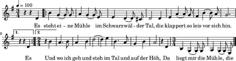 

\version "2.12.3"

\language "deutsch"

\header {
  tagline = ""
}

\layout {
  indent = #0
} 

akkorde = \chordmode {
    \germanChords
    \set chordChanges = ##t

}

global = {
  \autoBeamOff
  \tempo 4 = 100
  \time 3/4
  \key g \major
}

melodie = \relative c' {
  \global
  r4 r d
  \repeat volta 2 {
  h'4 g( g8) g
  a4 g( g8) e
  e4 d( d8) cis
  d2 d4
  e4 a( a8) g
  fis4 h( h8) a
  g2. }
  \alternative {
  { r4 r d }
  { \time 2/4
  r4 h' }
  }
  a4. h8
  a4 h
  d2 (d4) e
  h4. a8
  g4 h
  a2
  r4 d,
  \time 3/4
  h4 g( g8) g
  a4 g( g8) e
  \bar "|."
}


text = \lyricmode {
Es steht ei -- ne Müh -- le
im Schwarz -- wäl -- der Tal,
die klap -- pert so leis vor sich hin.
Es 
Und wo ich geh und steh
im Tal und auf der Höh,
Da liegt mir die Müh -- le,
die Müh -- le im Sinn,
die Müh -- le im Schwarz -- wäl -- der Tal.
}

\score {
  <<
    \new ChordNames { \akkorde }
    \new Voice = "Lied" { \melodie }
    \new Lyrics \lyricsto "Lied" { \text }
  >>
\midi {}
\layout {}
}
