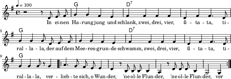 

\version "2.12.3"

\language "deutsch"

\header {
  tagline = ""
}

\layout {
  indent = #0
} 

akkorde = \chordmode {
    \germanChords
    \set chordChanges = ##t
    s1 g d:7 d:7 g g d:7 d:7 g
}

global = {
  \autoBeamOff
  \tempo 4 = 100
  \time 4/4
  \key g \major
}

melodie = \relative c' {
  \global
  r2 r8 d8 e fis
  g4 g fis e
  fis fis fis fis
  d fis fis4. d8
  g4 g g8 d e fis
  g4 g fis e
  fis fis fis fis
  d fis fis4. d8
  g4 g g8 r8 g4
  \repeat volta 2 {
  a4. g8 fis e
  e4 d r8 h8 h h
  h4 a r8 d8 d d
  h4 g2 g4
  }
  \bar ":|."
}


text = \lyricmode {
In ei -- nen Ha -- rung jung und schlank, zwei, drei, vier,
ß -- ta -- ta, ti -- ral -- la -- la,
der auf dem Mee -- res -- grun -- de schwamm, zwei, drei, vier,
ß -- ta -- ta, ti -- ral -- la -- la,
ver -- lieb -- te sich, o Wun -- der, 'ne ol -- le Flun -- der, 'ne ol -- le Flun -- der,
ver -- lieb -- te sich, o Wun -- der, 'ne ol -- le Flun -- der.
}

\score {
  <<
    \new ChordNames { \akkorde }
    \new Voice = "Lied" { \melodie }
    \new Lyrics \lyricsto "Lied" { \text }
  >>
\midi {}
\layout {}
}
