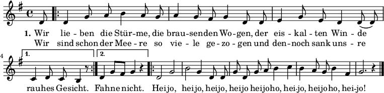 

\version "2.12.3"

\language "deutsch"

\header {
  tagline = ""
}

\layout {
  indent = #0
} 

akkorde = \chordmode {
    \germanChords
    \set chordChanges = ##t
    s8 e1*6/8:m h1*3/8:m7 e:m h1*6/8:m7 h1*6/8:m7 e1*6/8:m h1*3/8:m7 e:m h1*6/8:m7 e1*5/8:m
    \repeat volta 2 { e1*1/8:m g1*3/8 d g d } 
    \alternative {
        { e1*6/8:m h1*5/8:m7 }
        { e1*3/8:m h1*3/8:m7 e1*6/8:m }
    }
}

global = {
  \autoBeamOff
  \time 4/4
  \key g \major
}

melodie = \relative c' {
  \global
  \partial 8 d8 
  \repeat volta 2 {d4 g8 a h4 a8 g a4 g8 fis g4 d8 d
             e4 g8 e d4 d8( d) }
  \alternative {
     { c4 d8 c h4 r8 }
     { d4 g8[ fis] g4 r4 }
}
  \repeat volta 2 { d2 g h g4 d8 d g d g a h4 c h a8 g h4 fis g2. r4 }
  \bar "|."
}

refrain = \relative c' {
  \global
  \repeat volta 2 { d2 g h g4 d8 d g d g a h4 c h a8 g h4 fis g2. r4 }
  \bar "|."
}


text = \lyricmode {
  \set stanza = "1."
Wir lie -- ben die Stür -- me, die brau -- sen -- den Wo -- gen,
der eis -- kal -- ten Win -- de rau -- hes Ge -- sicht. Fah -- ne nicht.
Hei -- jo, hei -- jo, hei -- jo, hei -- jo hei -- jo -- ho, hei -- jo, hei -- jo -- ho, hei -- jo!
}

wdh = \lyricmode {
Wir sind schon der Mee -- re so vie -- le ge -- zo -- gen
und den -- noch sank uns -- re 
}

\score {
  <<
%    \new ChordNames { \akkorde }
    \new Voice = "Lied" { \melodie }
    \new Lyrics \lyricsto "Lied" { \text }
    \new Lyrics \lyricsto "Lied" { \wdh }
%    \new Voice = "Lied" { \bass }
  >>
\midi {}
\layout {}
}

%\score {
%  <<
%    \new Voice = "Lied" { \refrain}
%  >>
%}

