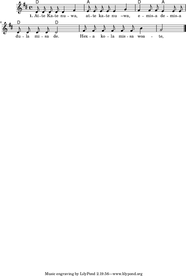 

\version "2.19.56"

\language "deutsch"

\header {

}

#(set-global-staff-size 16)

global = {
  \autoBeamOff
  \time 4/4
  \key d \major
}

akkorde = \chordmode {
  d1 a1 d2 a2 d2 d2
}

melodie = \relative c' {
  \global
  d8 d d d
  d4 fis
  e8 e e e
  e4 g
  fis4 fis8 fis
  e4 e8 e
  d8 d d d
  d2
  fis8 fis fis fis
  fis8 fis h4 g2


  \bar "|."
}

text = \lyricmode {
  \set stanza = "1."
  At -- te Ka -- te nu -- wa, at -- te ka -- te nu --wa, e -- mis -- a de -- mis -- a du -- la  mi -- sa de. Hex -- a ko -- la mis -- sa woa -- te, hex -- a ko -- la mi -- sa woa -te.
}

\score {
  <<
    \new ChordNames { \akkorde }
    \new Voice = "Lied" { \melodie }
    \new Lyrics \lyricsto "Lied" { \text }
  >>
}
