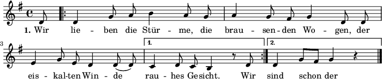 

\version "2.12.3"

\language "deutsch"

\header {
  tagline = ""
}

\layout {
  indent = #0
} 

akkorde = \chordmode {
    \germanChords
    \set chordChanges = ##t
    s8 e1*6/8:m h1*3/8:m7 e:m h1*6/8:m7 h1*6/8:m7 e1*6/8:m h1*3/8:m7 e:m h1*6/8:m7 e1*5/8:m
    \repeat volta 2 { e1*1/8:m g1*3/8 d g d } 
    \alternative {
        { e1*6/8:m h1*5/8:m7 }
        { e1*3/8:m h1*3/8:m7 e1*6/8:m }
    }
}

global = {
  \autoBeamOff
  \time 4/4
  \key g \major
}

melodie = \relative c' {
  \global
  \partial 8 d8 
  \repeat volta 2 {d4 g8 a h4 a8 g a4 g8 fis g4 d8 d
             e4 g8 e d4 d8( d) }
  \alternative {
     { c4 d8 c h4 r8 d8 }
     { d4 g8[ fis] g4 r4 }
}
  \bar "|."
}


text = \lyricmode {
  \set stanza = "1."
Wir lie -- ben die Stür -- me, die brau -- sen -- den Wo -- gen,
der eis -- kal -- ten Win -- de rau -- hes Ge -- sicht.
Wir sind schon der Mee -- re so vie -- le ge -- zo -- gen
und den -- noch sank uns -- re Fah -- ne nicht.
}

\score {
  <<
%    \new ChordNames { \akkorde }
    \new Voice = "Lied" { \melodie }
    \new Lyrics \lyricsto "Lied" { \text }
%    \new Voice = "Lied" { \bass }
  >>
\midi {}
\layout {}
}
