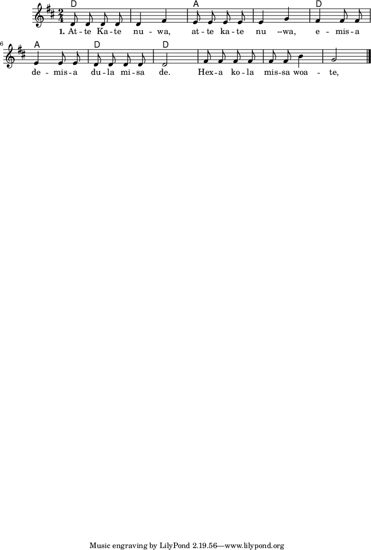 

\version "2.19.56"

\language "deutsch"

\header {

}

#(set-global-staff-size 16)

global = {
  \autoBeamOff
  \time 2/4
  \key d \major
}

akkorde = \chordmode {
  d1 a1 d2 a2 d2 d2
}

melodie = \relative c' {
  \global
  d8 d d d
  d4 fis
  e8 e e e
  e4 g
  fis4 fis8 fis
  e4 e8 e
  d8 d d d
  d2
  fis8 fis fis fis
  fis8 fis h4 g2


  \bar "|."
}

text = \lyricmode {
  \set stanza = "1."
  At -- te Ka -- te nu -- wa, at -- te ka -- te nu --wa, e -- mis -- a de -- mis -- a du -- la  mi -- sa de. Hex -- a ko -- la mis -- sa woa -- te, hex -- a ko -- la mi -- sa woa -te.
}

\score {
  <<
    \new ChordNames { \akkorde }
    \new Voice = "Lied" { \melodie }
    \new Lyrics \lyricsto "Lied" { \text }
  >>
}
