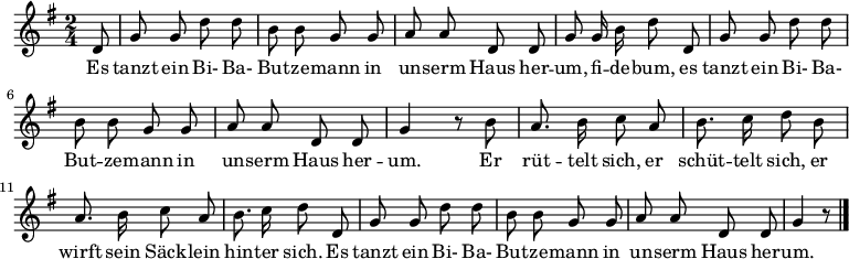 \relative g' {\key g \major \time 2/4 \autoBeamOff 
\partial 8 d8 | g g d' d | b b g g | a a d, d | g g16 b d8 d, |
g g d' d | b b g g | a a d, d | g4 r8 b |
a8. b16 c8 a | b8. c16 d8 b | a8. b16 c8 a | b8. c16 d8 d, |
g g d' d | b b g g | a a d, d | g4 r8 \bar "|." }
\addlyrics { 
Es tanzt ein Bi- Ba- But -- ze -- mann
in un -- serm Haus her -- um, fi -- de -- bum,
es tanzt ein Bi- Ba- But -- ze -- mann
in un -- serm Haus her -- um.

Er rüt -- telt sich, er schüt -- telt sich,
er wirft sein Säck -- lein hin -- ter sich.
Es tanzt ein Bi- Ba- But -- ze -- mann
in un -- serm Haus her -- um. }