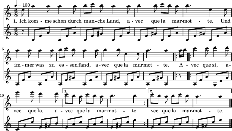 

\version "2.12.3"

\language "deutsch"

\header {
  tagline = ""
}

\layout {
  indent = #0
} 

global = {
  \autoBeamOff
  \time 6/8
  \tempo 4 = 100
}

melodie = \transpose e a' \relative c' {
  \global
  \key g \major
  \partial 8 h8 e4 e8 e4 e8 fis8[ g] fis e4 e8 fis4 fis8 g[ fis] e fis4. h,4 h8 \break
                e4 e8 e4 e8 fis8[ g] fis e4 e8 fis4 fis8 h,4 h8 e4. e4
  \repeat volta 2 { e16[ fis]
                g4 g8 a4 a8 h4 h8 a4 a8 }
  \alternative {
     { g8[ fis] e g8[ fis] e fis4. fis4 }
     { g8[ fis] e fis8[ g] fis e4. e4 }
}
  \bar "|."
}

bass = \relative c' {
  \global
  \key c \major
  \partial 8 r8 a8[e' a] a,8[e' a] a,8[e' gis] a,8[e' a]  a,8[e' gis] a,8[e' a] a,8[e' gis] a,8[e' a]\break
                a,8[e' a] a,8[e' a] a,8[e' gis] a,8[e' a]  a,8[e' gis] a,8[e' a] a,8[e' gis] a,4 r8
  \repeat volta 2 { 
                a8[e' a] g,8[d' g] c,8[g' c] e,8[gis h] }
  \alternative {
     { e,8[a c] e,8[a c] e,8[gis c]  e4 }
     { e,8[a c] e,8[a c] e,8[gis c]  e4 }
}
  \bar "|."
}

text = \lyricmode {
  \set stanza = "1."
Ich kom -- me schon durch man -- che Land, a -- vec que la mar -- mot -- te. Und im -- mer was zu es -- sen fand, a -- vec que la mar -- mot -- te.
A -- vec que si, a -- vec que la, a -- vec que la mar -- mot -- te. vec que la mar -- mot -- te.
}

\score {
  <<
    \new Voice = "Lied" { \melodie }
    \new Lyrics \lyricsto "Lied" { \text }
    \new Voice = "Lied" { \bass }
  >>
\layout {}
}

\score {
  \unfoldRepeats
  <<
	\new Voice = "Lied" { \melodie }
  >>	
  \midi { }
}

