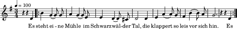 

\version "2.12.3"

\language "deutsch"

\header {
  tagline = ""
}

\layout {
  indent = #0
} 

akkorde = \chordmode {
    \germanChords
    \set chordChanges = ##t

}

global = {
  \autoBeamOff
  \tempo 4 = 100
  \time 3/4
  \key g \major
}

melodie = \relative c' {
  \global
  r4 r d
  \repeat volta 2 {
  h'4 g( g8) g
  a4 g( g8) e
  e4 d( d8) cis
  d2 d4
  e4 a( a8) g
  fis4 h( h8) a
  g2.
  r4 r d
  }
  \bar ":|."
}


text = \lyricmode {
Es steht ei -- ne Müh -- le
im Schwarz -- wäl -- der Tal,
die klap -- pert so leis vor sich hin.
Es steht ei -- ne Müh -- le
im Schwarz -- wäl -- der Tal,
die klap -- pert so leis vor sich hin.
Und wo ich geh und steh
im Tal und auf der Höh,
Da liegt mir die Müh -- le,
die Müh -- le im Sinn,
die Müh -- le im Schwarz -- wäl -- der Tal.
}

\score {
  <<
    \new ChordNames { \akkorde }
    \new Voice = "Lied" { \melodie }
    \new Lyrics \lyricsto "Lied" { \text }
  >>
\midi {}
\layout {}
}
