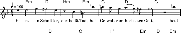 

\version "2.12.3"

\language "deutsch"

\header {
  tagline = ""
}

\layout {
  indent = #0
} 

akkorde = \chordmode {
    \germanChords
    \set chordChanges = ##t
    s4 e1*3/4:m d h:m e:m g d g g g g d d c c h:7 h:7 e1:m d2 e:m
}

global = {
  \autoBeamOff
  \tempo 4 = 100
  \time 6/4
  \key f \major
}

melodie = \relative c'' {
  \global
  \partial4 e4
  e2 g4 fis2 e4
  d2 c4 h2 h'4
  h4. a8 g4 a4.( g8) fis
  g2. r2 h4
  \bar "|."
}


text = \lyricmode {
Es ist ein Schnit -- ter, der heißt Tod,
hat Ge -- walt vom höchs -- ten Gott,
heut wetzt er das Mes -- ser,
es schneidt schon viel bes -- ser
bald wird er drein schnei -- den,
Wir müs -- sens nur lei -- den.
Hü -- te dich schöns Blü -- me -- lein!
}

\score {
  <<
    \new ChordNames { \akkorde }
    \new Voice = "Lied" { \melodie }
    \new Lyrics \lyricsto "Lied" { \text }
  >>
\midi {}
\layout {}
}
