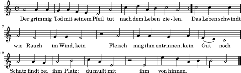 

\version "2.12.3"

\language "deutsch"

\header {
  tagline = ""
}

\layout {
  indent = #0
} 

akkorde = \chordmode {
    \germanChords
    \set chordChanges = ##t

}

global = {
  \autoBeamOff
  \time 4/4
  \key c \major
}

melodie = \relative c'' {
  \global
  \repeat volta 2 {
    a2 a4 a
    g a f e
    d2 a'
    c4 d a h
    c2 a
  }
   c2 c4 c
   a2 f
   g4 g f2
   r2 a
   a4 a g a
   f( e) d2
   a'2 a4 g
   a2 h
   c4 a e2
   r2 e
   e'4 d a h
   h2 a
  \bar "|."
}


text = \lyricmode {
Der grim -- mig Tod mit sei -- nem Pfeil
tut nach dem Le -- ben zie -- len.
Das Leben schwindt wie Rauch im Wind,
kein Fleisch mag ihm entrinnen.
kein Gut noch Schatz findt bei ihm Platz:
du mußt mit ihm von hinnen.
}

wdh = \lyricmode {
Sein Bo -- gen schießt er ab mit Eil
und läßt nicht mit sich spie -- len.
}

\score {
  <<
    \new ChordNames { \akkorde }
    \new Voice = "Lied" { \melodie }
    \new Lyrics \lyricsto "Lied" { \text }
  >>
\midi {}
\layout {}
}
