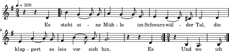 

\version "2.12.3"

\language "deutsch"

\header {
  tagline = ""
}

\layout {
  indent = #0
} 

akkorde = \chordmode {
    \germanChords
    \set chordChanges = ##t

}

global = {
  \autoBeamOff
  \tempo 4 = 100
  \time 3/4
  \key g \major
}

melodie = \relative c' {
  \global
  r4 r d
  \repeat volta 2 {
  h'4 g( g8) g
  a4 g( g8) e
  e4 d( d8) cis
  d2 d4
  e4 a( a8) g
  fis4 h( h8) a
  g2.
  r4 r d
  }
  \time 3/4
  r4 h
  a4. h8
  \bar ":|."
}


text = \lyricmode {
Es steht ei -- ne Müh -- le
im Schwarz -- wäl -- der Tal,
die klap -- pert so leis vor sich hin.
Es 
Und wo ich geh und steh
im Tal und auf der Höh,
Da liegt mir die Müh -- le,
die Müh -- le im Sinn,
die Müh -- le im Schwarz -- wäl -- der Tal.
}

\score {
  <<
    \new ChordNames { \akkorde }
    \new Voice = "Lied" { \melodie }
    \new Lyrics \lyricsto "Lied" { \text }
  >>
\midi {}
\layout {}
}
