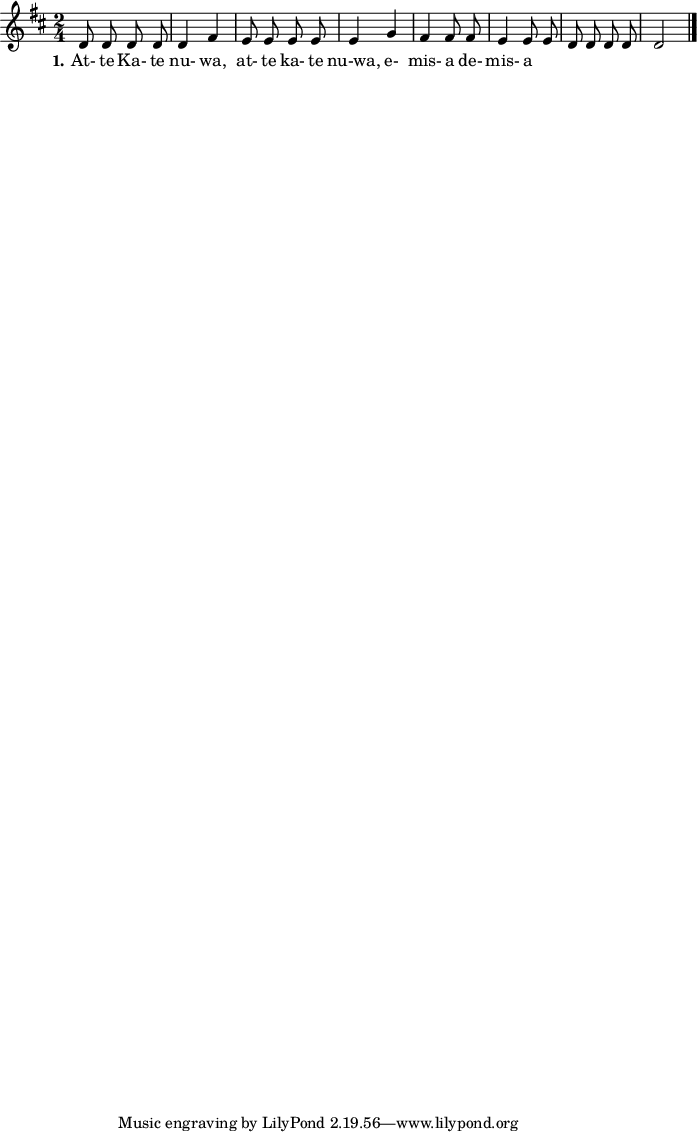 

\version "2.19.56"

\language "deutsch"

\header {

}

#(set-global-staff-size 16)

global = {
  \autoBeamOff
  \time 2/4
  \key d \major
}

melodie = \relative c' {
  \global
  d8 d d d
  d4 fis
  e8 e e e
  e4 g
  fis4 fis8 fis
  e4 e8 e
  d8 d d d
  d2


  \bar "|."
}

text = \lyricmode {
  \set stanza = "1."
  At- te Ka- te nu- wa, at- te ka- te nu-wa, e- mis- a de- mis- a
}

\score {
  <<
    \new Voice = "Lied" { \melodie }
    \new Lyrics \lyricsto "Lied" { \text }
  >>
}
