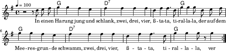 

\version "2.12.3"

\language "deutsch"

\header {
  tagline = ""
}

\layout {
  indent = #0
} 

akkorde = \chordmode {
    \germanChords
    \set chordChanges = ##t
    s1 g d:7 d:7 g g d:7 d:7 g
}

global = {
  \autoBeamOff
  \tempo 4 = 100
  \time 4/4
  \key g \major
}

melodie = \relative c'' {
  \global
  r2 r8 d8 e fis
  g4 g fis e
  fis fis fis fis
  d fis fis4. d8
  g4 g g8 d e fis
  g4 g fis e
  fis fis fis fis
  d fis fis4. d8
  g4 g g8 r8 g4
  \bar ":|."
}


text = \lyricmode {
In ei -- nen Ha -- rung jung und schlank, zwei, drei, vier,
ß -- ta -- ta, ti -- ral -- la -- la,
der auf dem Mee -- res -- grun -- de schwamm, zwei, drei, vier,
ß -- ta -- ta, ti -- ral -- la -- la,
ver -- lieb -- te sich, o Wun -- der, 'ne ol -- le Flun -- der, 'ne ol -- le Flun -- der,
ver -- lieb -- te sich, o Wun -- der, 'ne ol -- le Flun -- der.
}

\score {
  <<
    \new ChordNames { \akkorde }
    \new Voice = "Lied" { \melodie }
    \new Lyrics \lyricsto "Lied" { \text }
  >>
\midi {}
\layout {}
}
