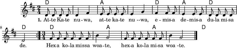 \version "2.19.56"
\language "deutsch"
\header {
tagline = ""
}
#(set-global-staff-size 16)
global = {
\autoBeamOff
\time 2/4
\key d \major
}
akkorde = \chordmode {
d1 a1 d2 a2 d2 d2 d1 a1 a1 d1
}
melodie = \relative c' {
\global
\repeat volta 2 {
d8 d d d
d4 fis
e8 e e e
e4 g
fis4 fis8 fis
e4 e8 e
d8 d d d
d2 }
\time 3/4
fis8 fis fis fis
fis8 fis h4 g2
fis8 fis fis fis
fis8 fis h4 g2
\bar "|."
}
text = \lyricmode {
\set stanza = "1."
At -- te Ka -- te nu -- wa, at -- te ka -- te nu --wa, e -- mis -- a de -- mis -- a du -- la mi -- sa de. Hex -- a ko -- la mis -- sa woa -- te, hex -- a ko -- la mi -- sa woa -te.
}
\score {
<<
\new ChordNames { \akkorde }
\new Voice = "Lied" { \melodie }
\new Lyrics \lyricsto "Lied" { \text }
>>
}
