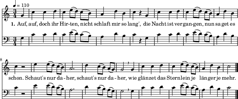
% Dieses Notenblatt wurde erstellt von Michael Nausch
% Kontakt: michael@nausch.org (PGP public-key 0x2384C849) 

\version "2.16.0"

\header {
%  title = "Auf, auf, ihr Hirten!"		  % Die Überschrift der Noten wird zentriert gesetzt.
%  subtitle = " "		                  % weitere zentrierte Überschrift.
%  poet = "Text: "				  % Name des Dichters, linksbündig unter dem Unteruntertitel.
  meter = ""                                      % Metrum, linksbündig unter dem Dichter.
%  composer = "Melodie: "			  % Name des Komponisten, rechtsbüngig unter dem Unteruntertitel.
%  composer = "alpenländisches Volkslied"
%  arranger = ""                                   % Name des Bearbeiters/Arrangeurs, rechtsbündig unter dem Komponisten.
  tagline = ""
                                                  % Zentriert unten auf der letzten Seite.
%  copyright = "Diese Noten sind frei kopierbar für jedermann – erstellt für www.ebersberger-liedersammlung.de"
                                                  % Zentriert unten auf der ersten Seite (sollten tatsächlich zwei
                                                  % seiten benötigt werden"
}

% Seitenformat und Ränder definieren
%\paper {
%  #(set-paper-size "a4")    % Seitengröße auf DIN A4 setzen.
%  after-title-space = 1\cm  % Die Größe des Abstands zwischen der Überschrift und dem ersten Notensystem.
%  bottom-margin = 5\mm      % Der Rand zwischen der Fußzeile und dem unteren Rand der Seite.
%  top-margin = 10\mm        % Der Rand zwischen der Kopfzeile und dem oberen Rand der Seite.

%  left-margin = 22\mm       % Der Rand zwischen dem linken Seitenrand und dem Beginn der Systeme/Strophen.
%  line-width = 175\mm       % Die Breite des Notensystems.
%}

\layout {
  indent = #0
}

akkorde = \chordmode {
  \germanChords
	% leide (noch) keine vorhanden!
  %\repeat "volta" 2 {   }
}


melodie = \relative c'' {
  \clef "treble"
  \time 3/4
  \tempo 4 = 110
  \key c\major
  \autoBeamOff
  \partial 4 % 1/4 Auftakt
	g4 c c d c e8 ([d]) c ([b]) a4 d b c r g c c d c e8 ([d]) c ([b]) a4 d b c r2
	e4 e8 ([d]) c ([b]) a2. d4 c8 ([b]) a ([g]) g2 \breathe g4 c c d c e8 ([d]) c ([b]) 
	a4 d b c2     
  %\repeat "volta" 2 {  }
  \bar "|."
}

bass = \relative c' {
  \clef "bass"
  \time 3/4
  \tempo 4 = 110
  \key c\major
  \autoBeamOff
  \partial 4 % 1/4 Auftakt
	g4 c c d c e8 ([d]) c ([b]) a4 d b c r g c c d c e8 ([d]) c ([b]) a4 d b c r2
	e4 e8 ([d]) c ([b]) a2. d4 c8 ([b]) a ([g]) g2 \breathe g4 c c d c e8 ([d]) c ([b]) 
	a4 d b c2     
  %\repeat "volta" 2 {  }
  \bar "|."
}


text = \lyricmode {
  \set stanza = "1."
	Auf, auf, doch ihr Hir -- ten, nicht schlaft mir so lang',
	die Nacht ist ver -- gan -- gen, nun sa -- get es schon.
	Schaut's nur da -- her, schaut's nur da -- her,
	wie glän -- zet das Stern -- lein je län -- ger je mehr.  
}


wdh = \lyricmode {
}

\score {
  <<
    \new ChordNames { \akkorde }
    \new Voice = "Lied" { \melodie }
    \new Lyrics \lyricsto "Lied" { \text }
    \new Voice = "Lied" { \bass }
%    \new Lyrics \lyricsto "Lied" { \wdh }
  >>
  \layout { }
}

\score {
  \unfoldRepeats
  <<
        \new ChordNames { \akkorde }
        \new Voice = "Lied" { \melodie }
  >>    
  \midi { }
}
