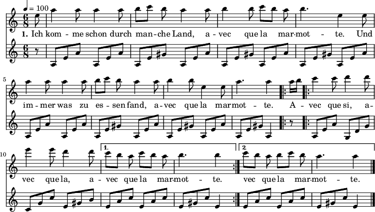 

\version "2.12.3"

\language "deutsch"

\header {
  tagline = ""
}

\layout {
  indent = #0
} 

global = {
  \autoBeamOff
  \time 6/8
  \tempo 4 = 100
}

melodie = \transpose e a' \relative c' {
  \global
  \key g \major
  \partial 8 h8 e4 e8 e4 e8 fis8[ g] fis e4 e8 fis4 fis8 g[ fis] e fis4. h,4 h8 \break
                e4 e8 e4 e8 fis8[ g] fis e4 e8 fis4 fis8 h,4 h8 e4. e4
  \repeat volta 2 { e16[ fis]
                g4 g8 a4 a8 h4 h8 a4 a8 }
  \alternative {
     { g8[ fis] e g8[ fis] e fis4. fis4 }
     { g8[ fis] e fis8[ g] fis e4. e4 }
}
  \bar "|."
}

bass = \relative c' {
  \global
  \key c \major
  \partial 8 r8 a8[e' a] a,8[e' a] a,8[e' gis] a,8[e' a]  a,8[e' gis] a,8[e' a] a,8[e' gis] a,8[e' a]\break
                a,8[e' a] a,8[e' a] a,8[e' gis] a,8[e' a]  a,8[e' gis] a,8[e' a] a,8[e' gis] a,4 r8
  \repeat volta 2 { 
                a8[e' a] g,8[d' g] c,8[g' c] e,8[gis h] }
  \alternative {
     { e,8[a c] e,8[a c] e,8[gis c] e,4 }
     { e8[a c] e,8[a c] e,8[gis c] e,4 }
}
  \bar "|."
}

text = \lyricmode {
  \set stanza = "1."
Ich kom -- me schon durch man -- che Land, a -- vec que la mar -- mot -- te. Und im -- mer was zu es -- sen fand, a -- vec que la mar -- mot -- te.
A -- vec que si, a -- vec que la, a -- vec que la mar -- mot -- te. vec que la mar -- mot -- te.
}

\score {
  <<
    \new Voice = "Lied" { \melodie }
    \new Lyrics \lyricsto "Lied" { \text }
    \new Voice = "Lied" { \bass }
  >>
\layout {}
}

\score {
  \unfoldRepeats
  <<
	\new Voice = "Lied" { \melodie }
  >>	
  \midi { }
}

