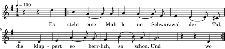 

\version "2.12.3"

\language "deutsch"

\header {
  tagline = ""
}

\layout {
  indent = #0
} 

akkorde = \chordmode {
    \germanChords
    \set chordChanges = ##t

}

global = {
  \autoBeamOff
  \tempo 4 = 100
  \time 3/4
  \key g \major
}

melodie = \relative c'' {
  \global
  r4 r d
  \repeat volta 2 {
  h4 g( g8) g
  a4 g( g8) e
  e4 d( d8) cis
  d2 d4
  e4 a( a8) g
  fis4 h( h8) a
  g2.
  r4 r d
  }
  \bar ":|."
}


text = \lyricmode {
Es steht eine Müh -- le
im Schwarz -- wäl -- der Tal,
die klap -- pert so herr -- lich, so schön.
Und wo ich geh und steh
im Tal und auf der Höh,
Da liegt mir die Müh -- le,
die Müh -- le im Sinn,
die Müh -- le im Schwarz -- wäl -- der Tal.
}

\score {
  <<
    \new ChordNames { \akkorde }
    \new Voice = "Lied" { \melodie }
    \new Lyrics \lyricsto "Lied" { \text }
  >>
\midi {}
\layout {}
}
